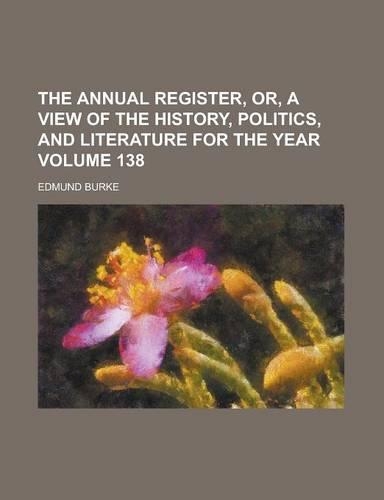The Annual Register, Or, a View of the History, Politics, and Literature for the Year Volume 138