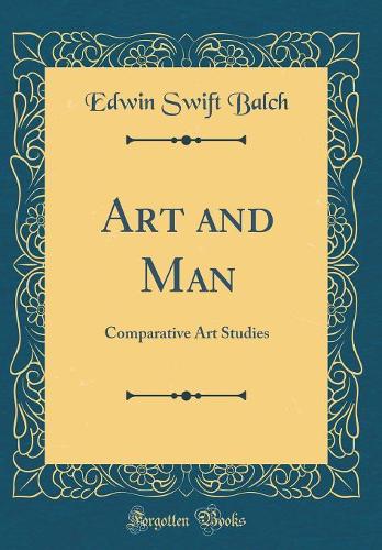 Art and Man: Comparative Art Studies (Classic Reprint)