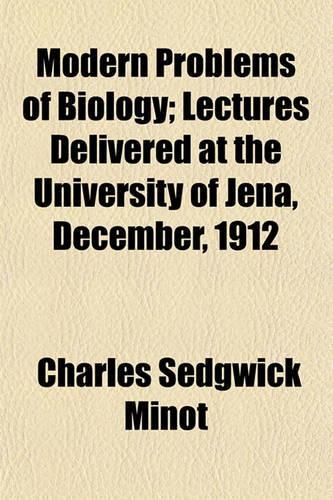 Modern Problems of Biology; Lectures Delivered at the University of Jena, December, 1912
