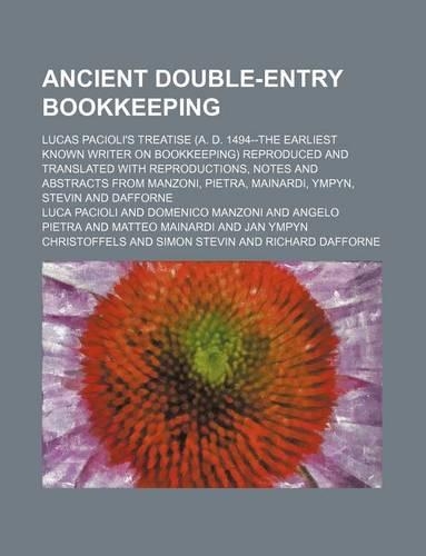 Ancient Double-Entry Bookkeeping; Lucas Pacioli's Treatise (A. D. 1494--The Earliest Known Writer on Bookkeeping) Reproduced and Translated with Repro