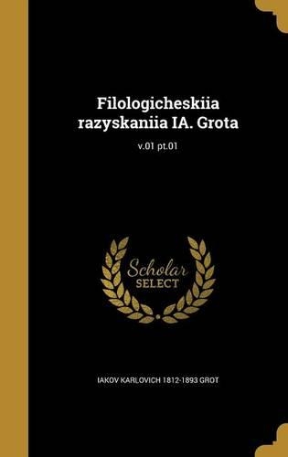 Filologicheskiia razyskaniia IA. Grota; v.01 pt.01