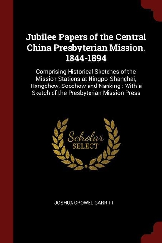 Jubilee Papers of the Central China Presbyterian Mission, 1844-1894