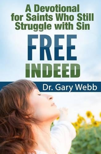 Free Indeed: A Devotional For Saints Who Still Struggle With Sin