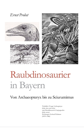 Raubdinosaurier in Bayern: Von Archaeopteryx bis zu Sciurumimus(8 Bücher Von Ernst Probst Über Paläontologie)