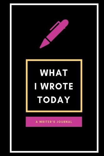 What I Wrote Today: Journal