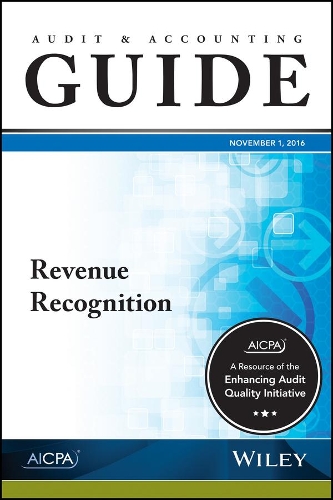 Revenue Recognition 2016: (AICPA Audit and Accounting Guide)