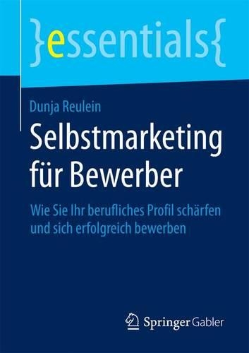 Selbstmarketing Fr Bewerber; Wie Sie Ihr Berufliches Profil Sch Rfen Und Sich Erfolgreich Bewerben