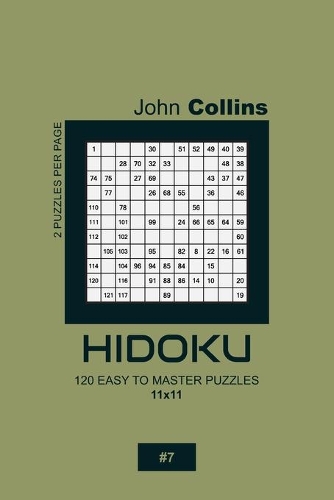 Hidoku - 120 Easy To Master Puzzles 11x11 - 7: (7 Hidoku Puzzle Book 11x11)
