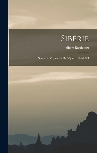 Sibérie: Notes De Voyage Et De Séjour, 1902-1903