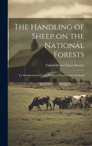 The Handling of Sheep on the National Forests: La Manipulación de Las Ovejas en Los Bosques Nacional