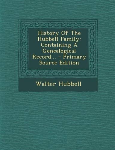 History of the Hubbell Family: Containing a Genealogical Record...