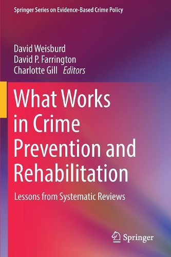 What Works in Crime Prevention and Rehabilitation: Lessons from Systematic Reviews(Springer Series on Evidence-Based Crime Policy)