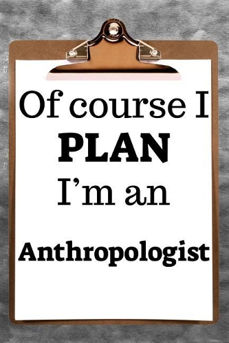 Of Course I Plan I'm an Anthropologist: 2019 6"x9" 365-Daily Planner to Organize Your Schedule by the Hour