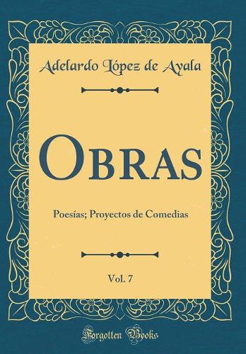 Obras, Vol. 7: Poesías; Proyectos de Comedias (Classic Reprint)
