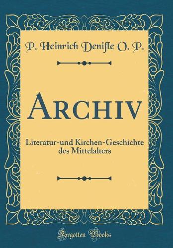Archiv: Literatur-und Kirchen-Geschichte des Mittelalters (Classic Reprint)