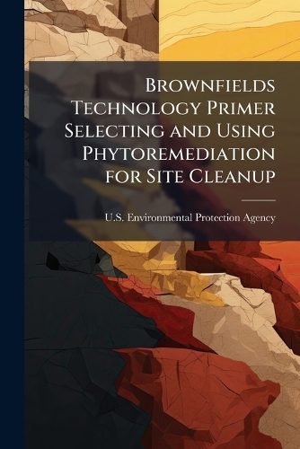 Brownfields Technology Primer Selecting and Using Phytoremediation for Site Cleanup