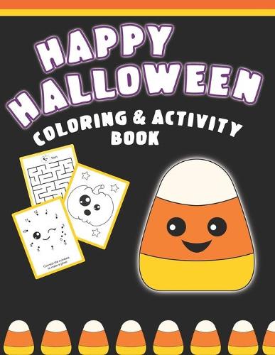 Happy Halloween Coloring And Activity Book: Cute & Fun Activities For Toddlers
