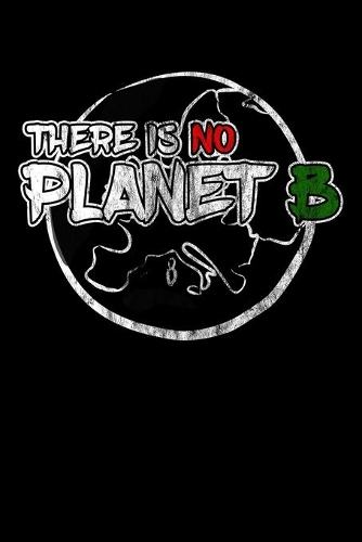 There is no Planet B: Notizbuch DIN A5 - 120 Seiten Punkteraster