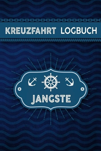 Kreuzfahrt Logbuch Jangste: Tagebuch für eine Jangste Kreuzfahrt. Reisetagebuch für 60 Reisetage auf dem Schiff für Urlaub Reiseerinnerungen der schönsten Kreuzfahrten und Schi
