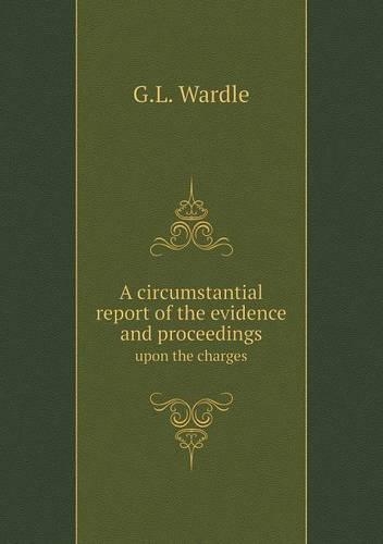 A circumstantial report of the evidence and proceedings upon the charges