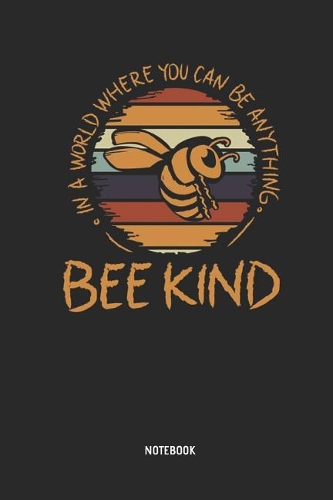 Bee Kind Notebook: Cute Bee - Lined Notepad / Journal for Women, Men and Kids. Great Gift Idea for All Bee Lover, Apiculturists, Environmentalist & Beekeeper.