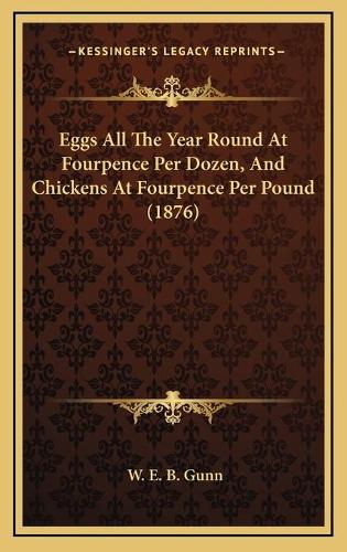 Eggs All The Year Round At Fourpence Per Dozen, And Chickens At Fourpence Per Pound (1876)