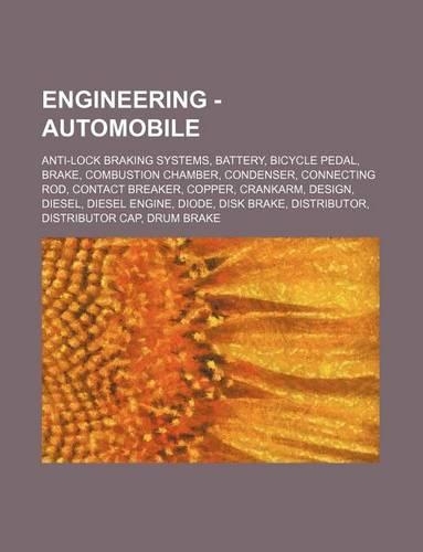 Engineering - Automobile: Anti-Lock Braking Systems, Battery, Bicycle Pedal, Brake, Combustion Chamber, Condenser, Connecting Rod, Contact Breaker, Copper, Crankarm, Design, 