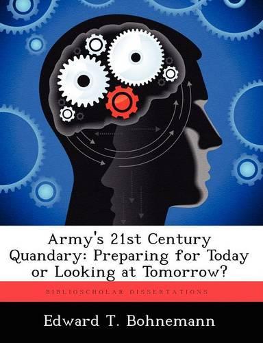 Army's 21st Century Quandary: Preparing for Today or Looking at Tomorrow?