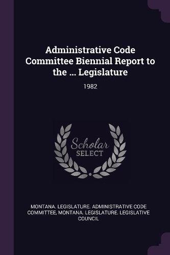 Administrative Code Committee Biennial Report to the ... Legislature