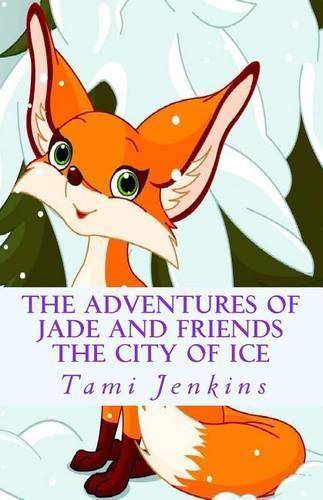 The Adventures of Jade and Friends: The City Of Ice(2 The Adventures of Jade and Friends)