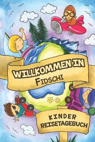 Willkommen in Fidschi Kinder Reisetagebuch: 6x9 Kinder Reise Journal I Notizbuch zum Ausfüllen und Malen I Perfektes Geschenk für Kinder für den Trip nach Fidschi ()