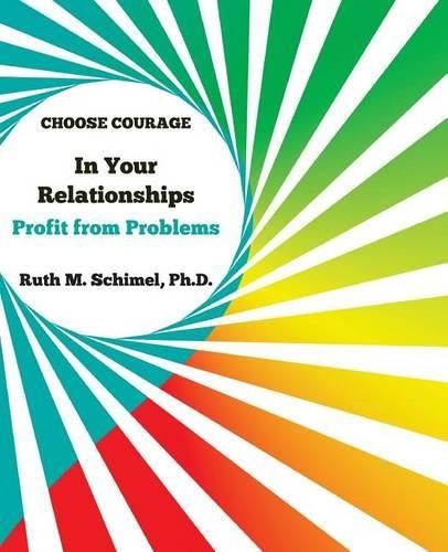 Choose Courage In Your Relationships: : Profit from Problems(5 Choose Courage: Step Into the Live You Want Handbooks)