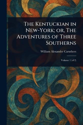 The Kentuckian in New-York; or, The Adventures of Three Southerns