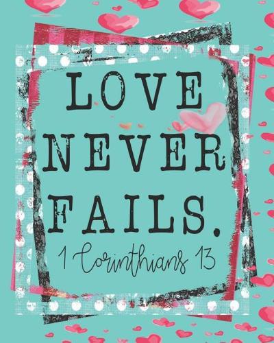 Love Never Fails. 1 Corinthians 13: Prayer Journal