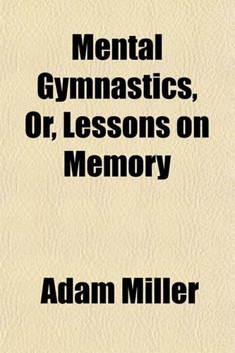 Mental Gymnastics, Or, Lessons on Memory