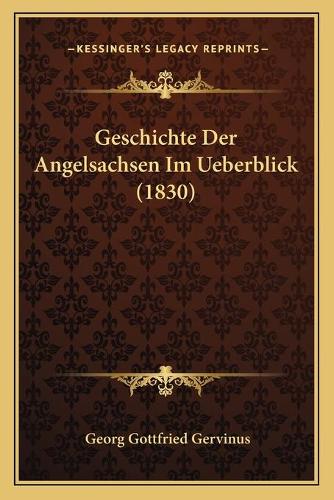 Geschichte Der Angelsachsen Im Ueberblick (1830)