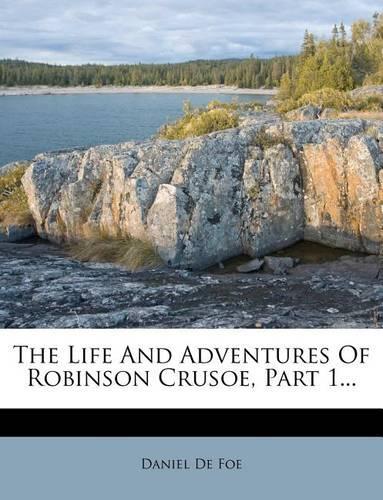 The Life and Adventures of Robinson Crusoe, Part 1...