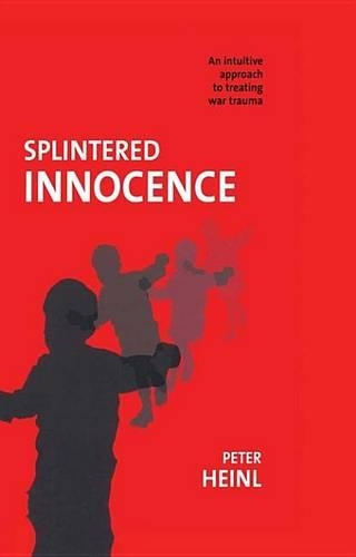Splintered Innocence: An Intuitive Approach to Treating War Trauma