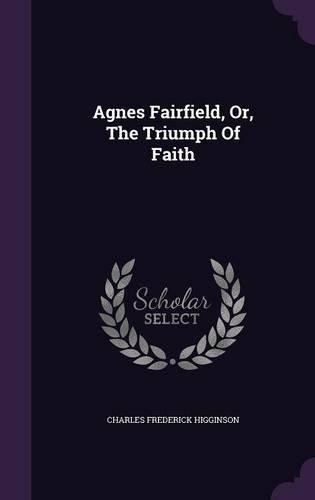 Agnes Fairfield, Or, the Triumph of Faith