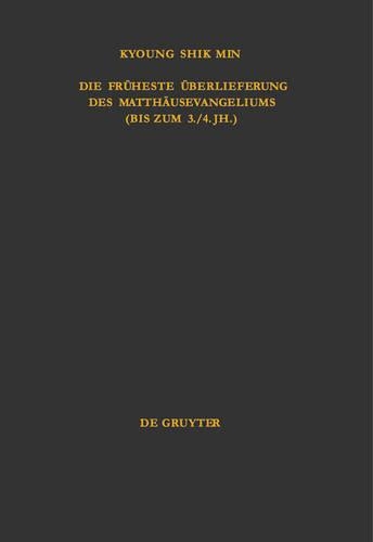 Die früheste Überlieferung des Matthäusevangeliums (bis zum 3./4. Jh.): Edition und Untersuchung(34 Arbeiten zur Neutestamentlichen Textforschung)