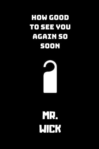 How Good To see you again so soon MR Wick: small lined John Wick Notebook / Travel Journal to write in (6'' x 9'') 120 pages