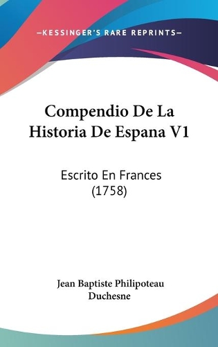 Compendio De La Historia De Espana V1: Escrito En Frances (1758)