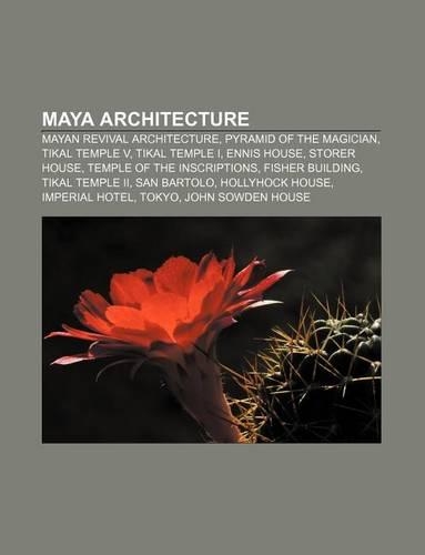 Maya Architecture: Mayan Revival Architecture, Pyramid of the Magician, Tikal Temple V, Tikal Temple I, Ennis House, Storer House