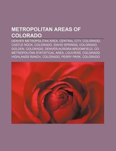Metropolitan Areas of Colorado: Denver Metropolitan Area, Central City, Colorado, Castle Rock, Colorado, Idaho Springs, Colorado, Golden