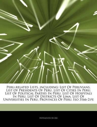 Articles on Peru-Related Lists, Including: List of Peruvians, List of Presidents of Peru, List of Cities in Peru, List of Political Parties in Peru, List of Hospitals in Peru, List of Distric