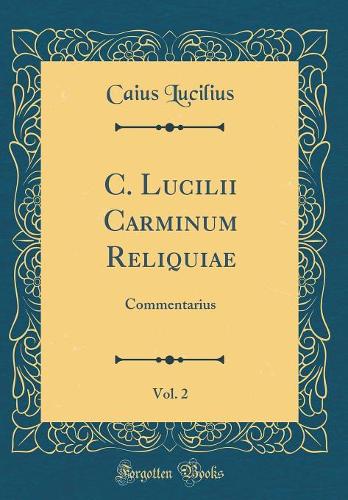 C. Lucilii Carminum Reliquiae, Vol. 2