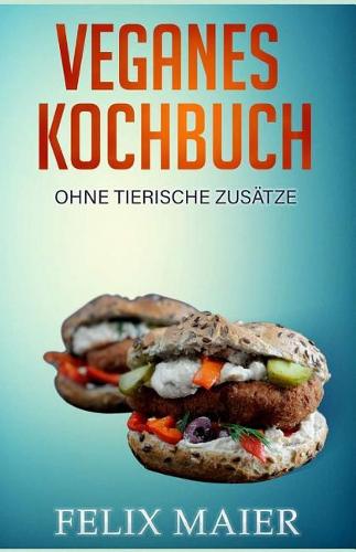 Veganes Kochbuch: Ohne Tierische Zus