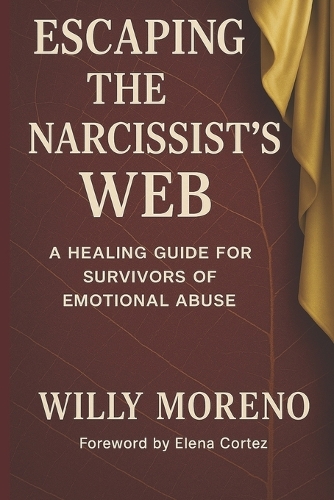Escaping the Narcissist's Web: A Healing Guide for Survivors of Emotional Abuse