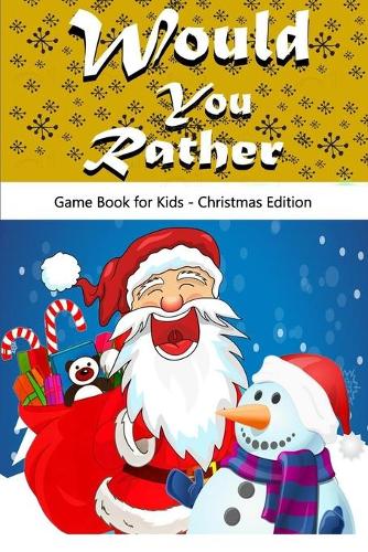 Would You Rather Game Book for Kids - Christmas Edition: The Ultimate Try Not to Laugh Challenge, Funny & Hilarious Questions for Children, Teens & Family Filled With Hilariously Challenging Questions and 
