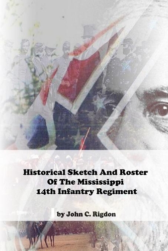 Historical Sketch And Roster Of The Mississippi 14th Infantry Regiment: (32 Mississippi Regimental History)
